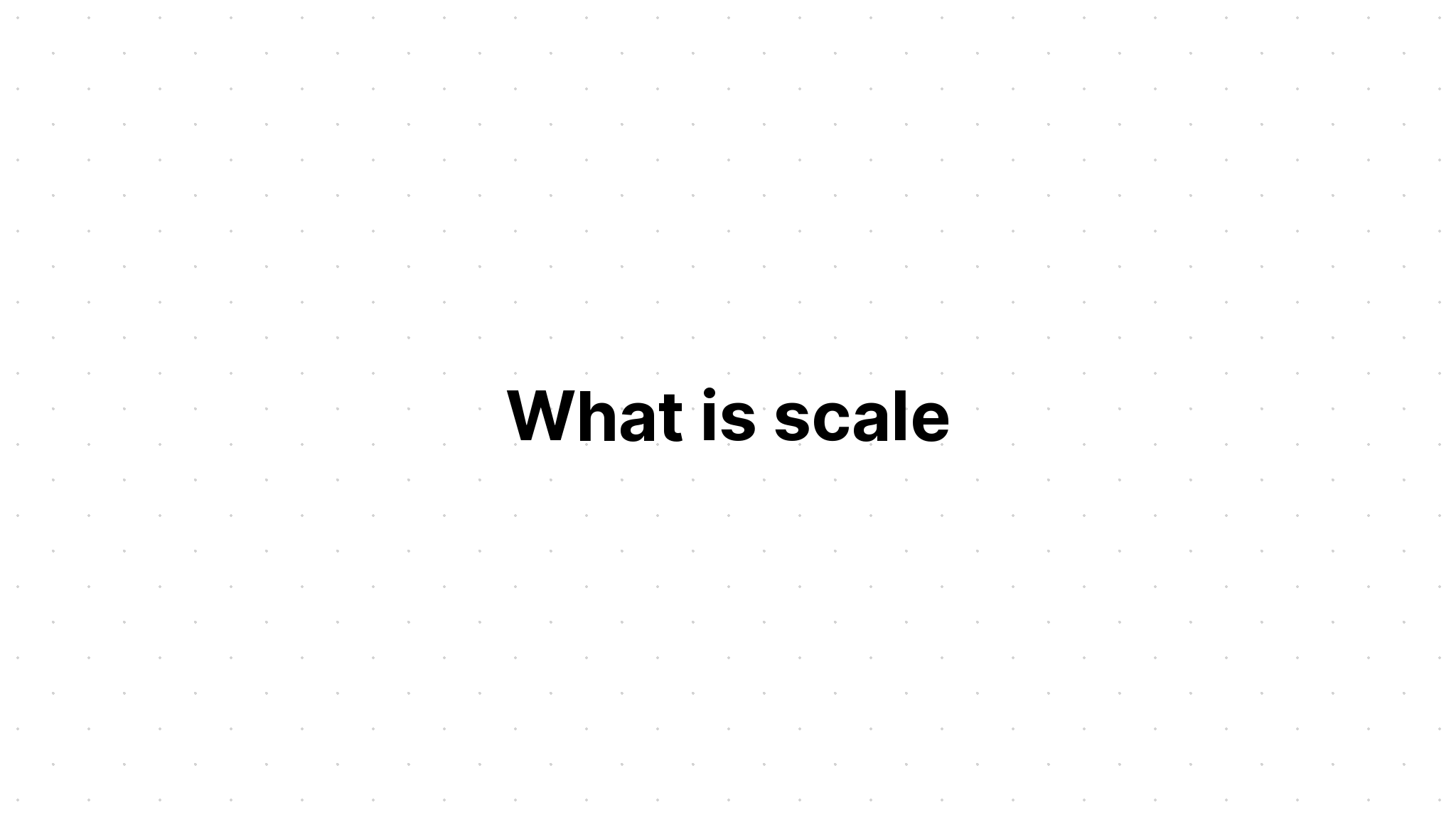 what-is-scale